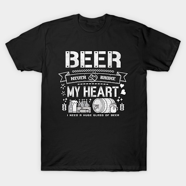 Beer never broke my heart - funny quotes T-Shirt by Vichallan